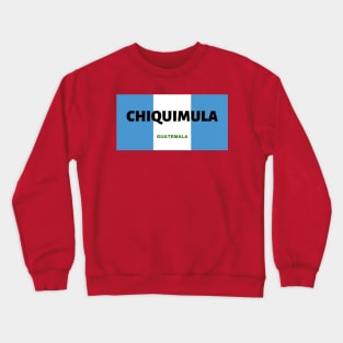 Chiquimula City in Guatemala Flag Colors Crewneck Sweatshirt